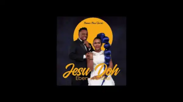 Eben - Jesu Doh ft. Jahdiel